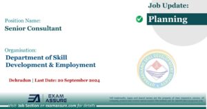 Vacancy for Senior Consultant at Department of Skill Development & Employment | Dehradun (Last Date: 20 September 2024)