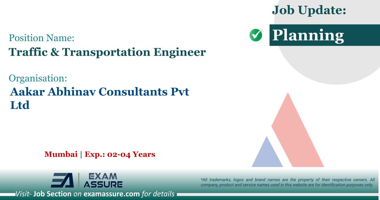 Vacancy for Traffic & Transportation Engineer at Aakar Abhinav Consultants Pvt. Ltd. | Mumbai (Exp.: 02-04 Years)