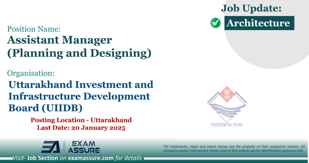 Vacancy for Assistant Manager (Planning and Designing) at Uttarakhand Investment and Infrastructure Development Board (UIIDB) | Posting Location - Uttarakhand (Last Date: 20 January 2025)
