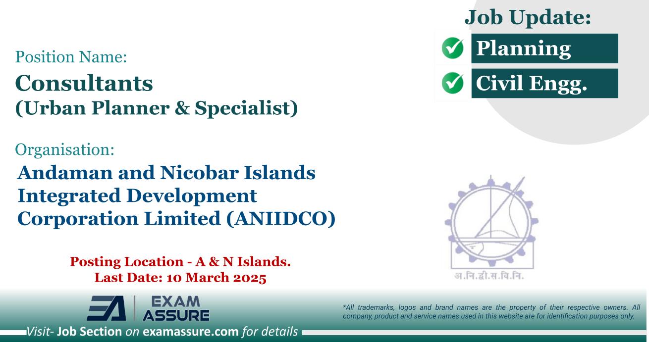 Vacancy for Consultants (Urban Planner & Specialist) at Andaman and Nicobar Islands Integrated Development Corporation Limited (ANIIDCO) | Posting Location - A & N Islands. (Last Date: 10 March 2025)