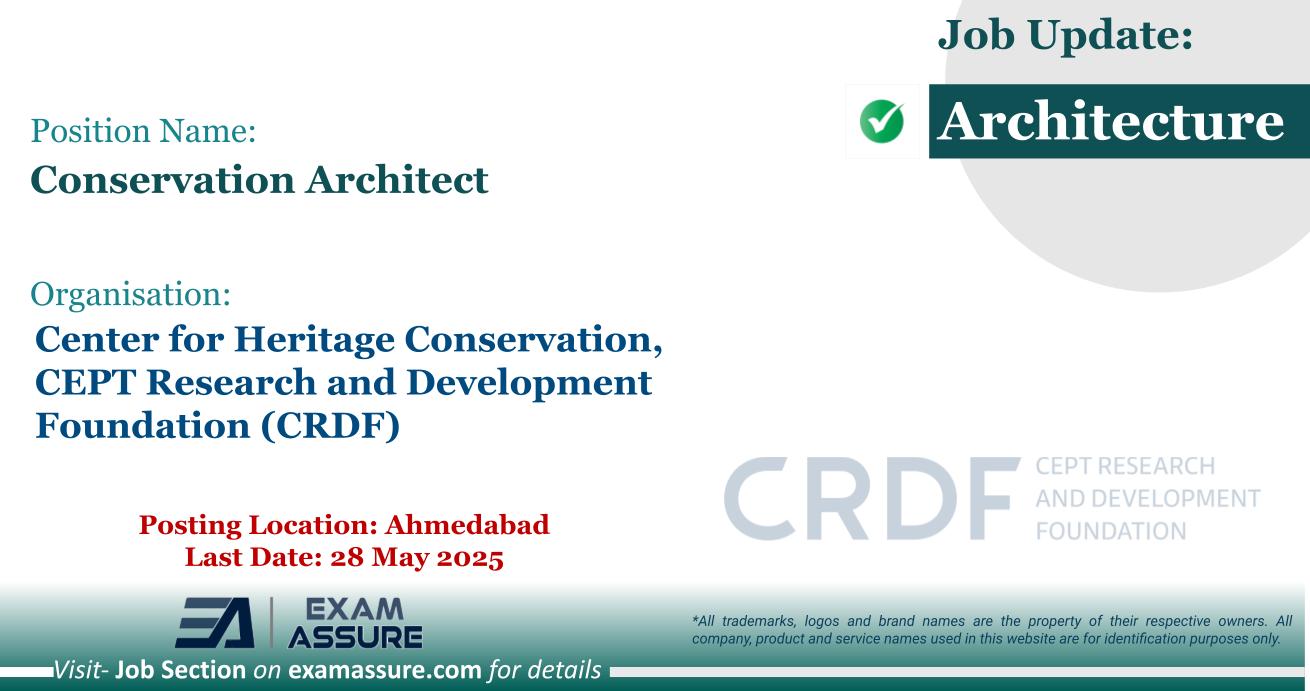 Vacancy for Conservation Architect at Center for Heritage Conservation, CEPT Research and Development Foundation (CRDF) | Posting Location: Ahmedabad (Last Date: 28 May 2025)