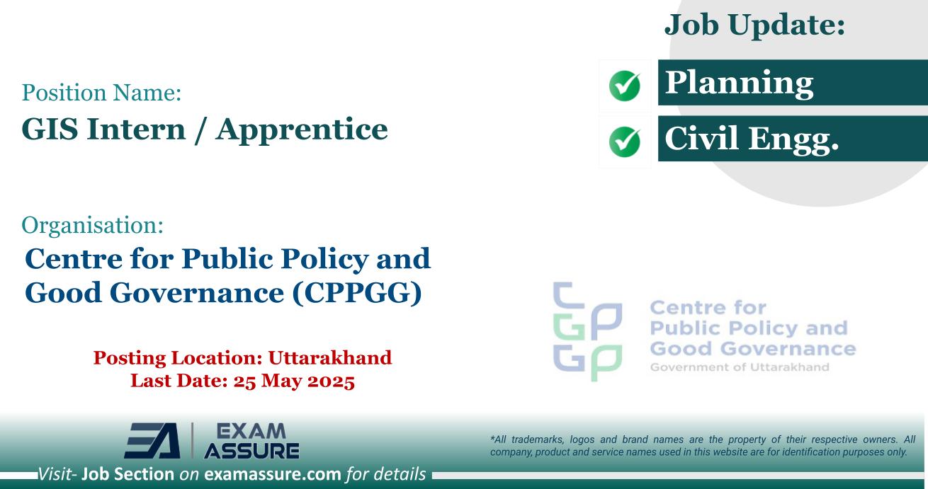 Vacancy for GIS Intern / Apprentice at Centre for Public Policy and Good Governance (CPPGG) | Posting Location: Uttarakhand (Last Date: 25 May 2025)
