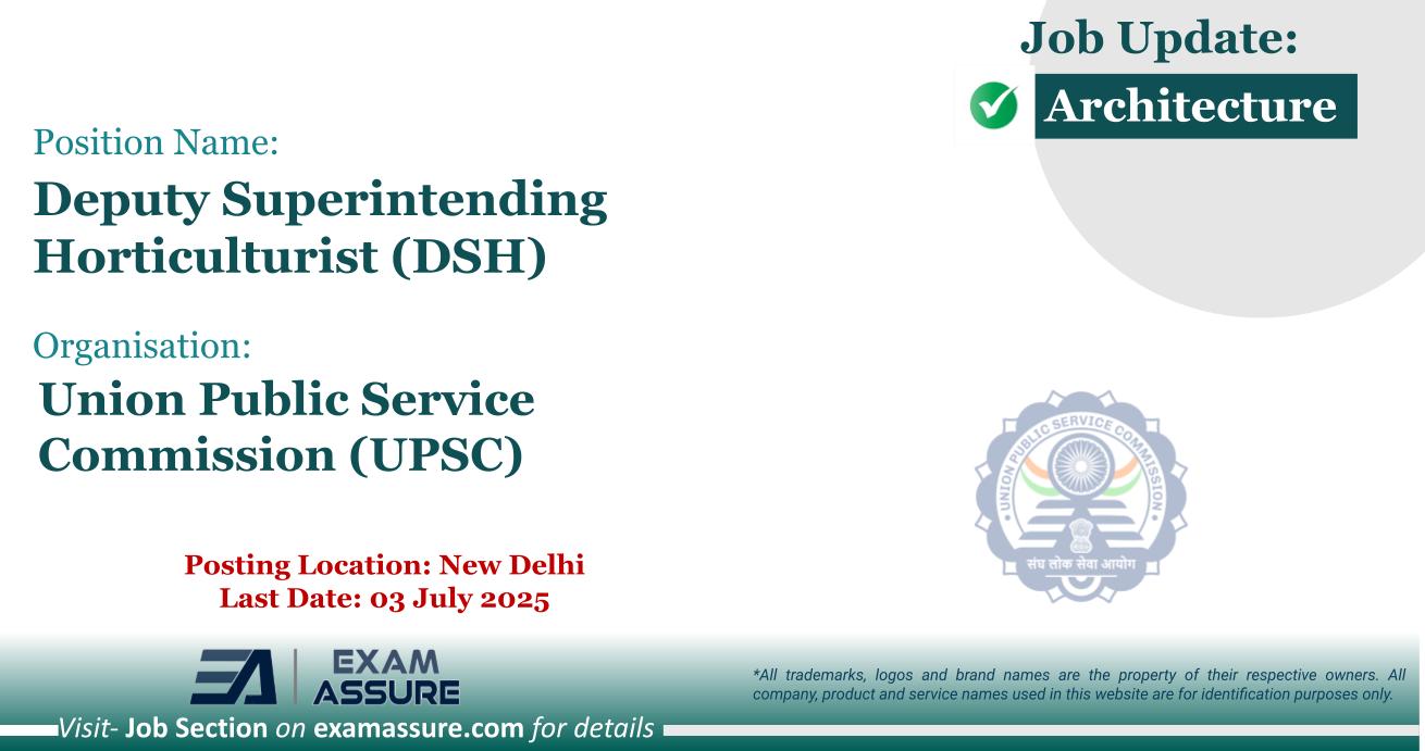 Vacancy for Deputy Superintending Horticulturist (DSH) at Union Public Service Commission (UPSC) | Posting Location: New Delhi (Last Date: 03 July 2025)