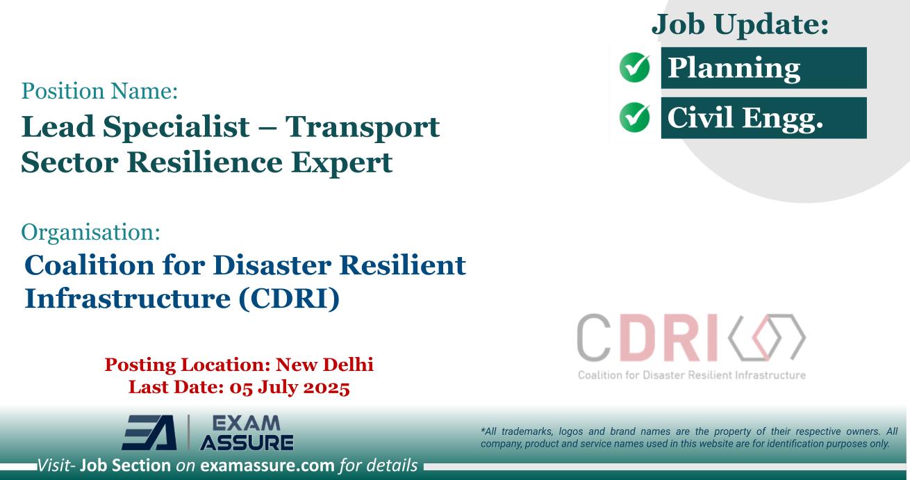 Vacancy for Lead Specialist – Transport Sector Resilience Expert at Coalition for Disaster Resilient Infrastructure (CDRI) | Posting Location: New Delhi (Last Date: 05 July 2025)
