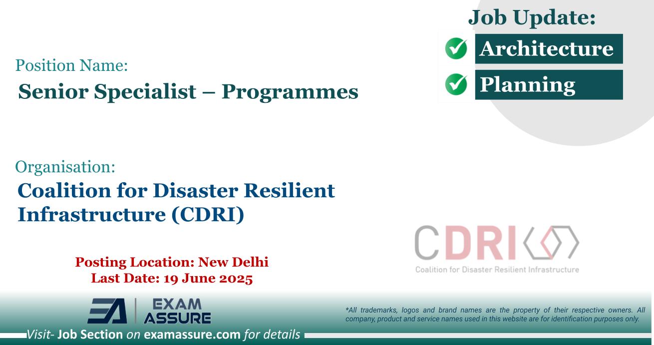 Vacancy for Senior Specialist – Programmes at Coalition for Disaster Resilient Infrastructure (CDRI) | Posting Location: New Delhi (Last Date: 19 June 2025)