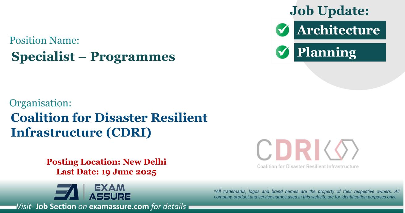 Vacancy for Specialist – Programmes at Coalition for Disaster Resilient Infrastructure (CDRI) | Posting Location: New Delhi (Last Date: 19 June 2025)