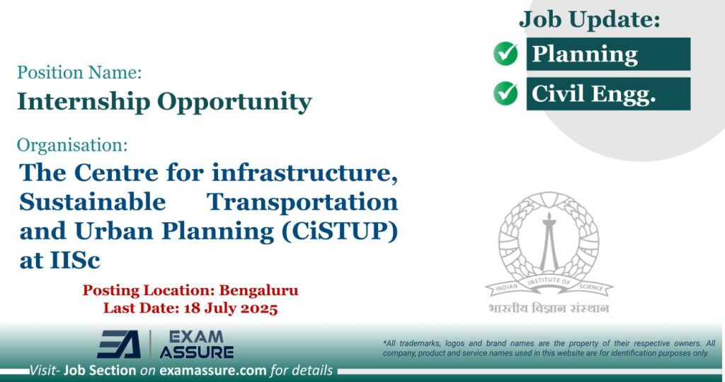 Vacancy for Internship Opportunity at The Centre for infrastructure, Sustainable Transportation and Urban Planning (CiSTUP) at IISc | Posting Location: Bengaluru (Last Date: 18 July 2025)