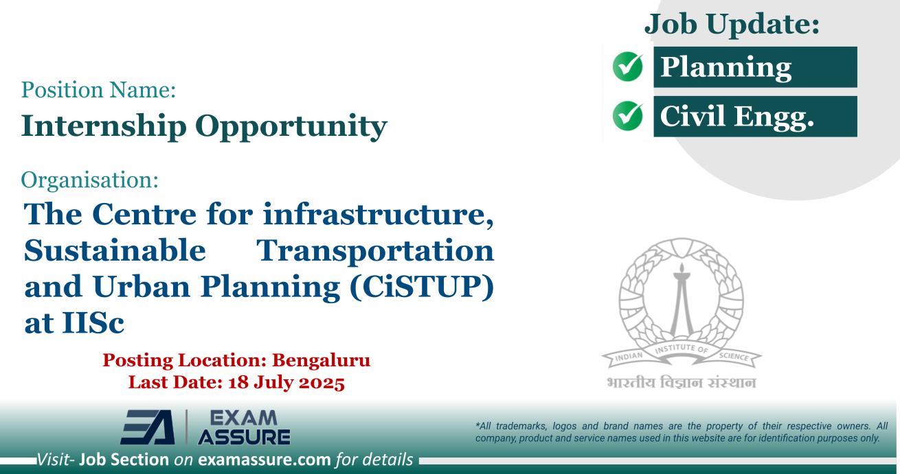 Vacancy for Internship Opportunity at The Centre for infrastructure, Sustainable Transportation and Urban Planning (CiSTUP) at IISc | Posting Location: Bengaluru (Last Date: 18 July 2025)