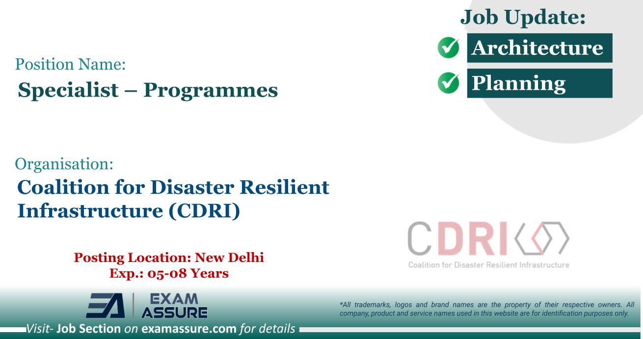 Vacancy for Specialist – Programmes at Coalition for Disaster Resilient Infrastructure (CDRI) | Posting Location: New Delhi (Exp.: 05-08 Years)