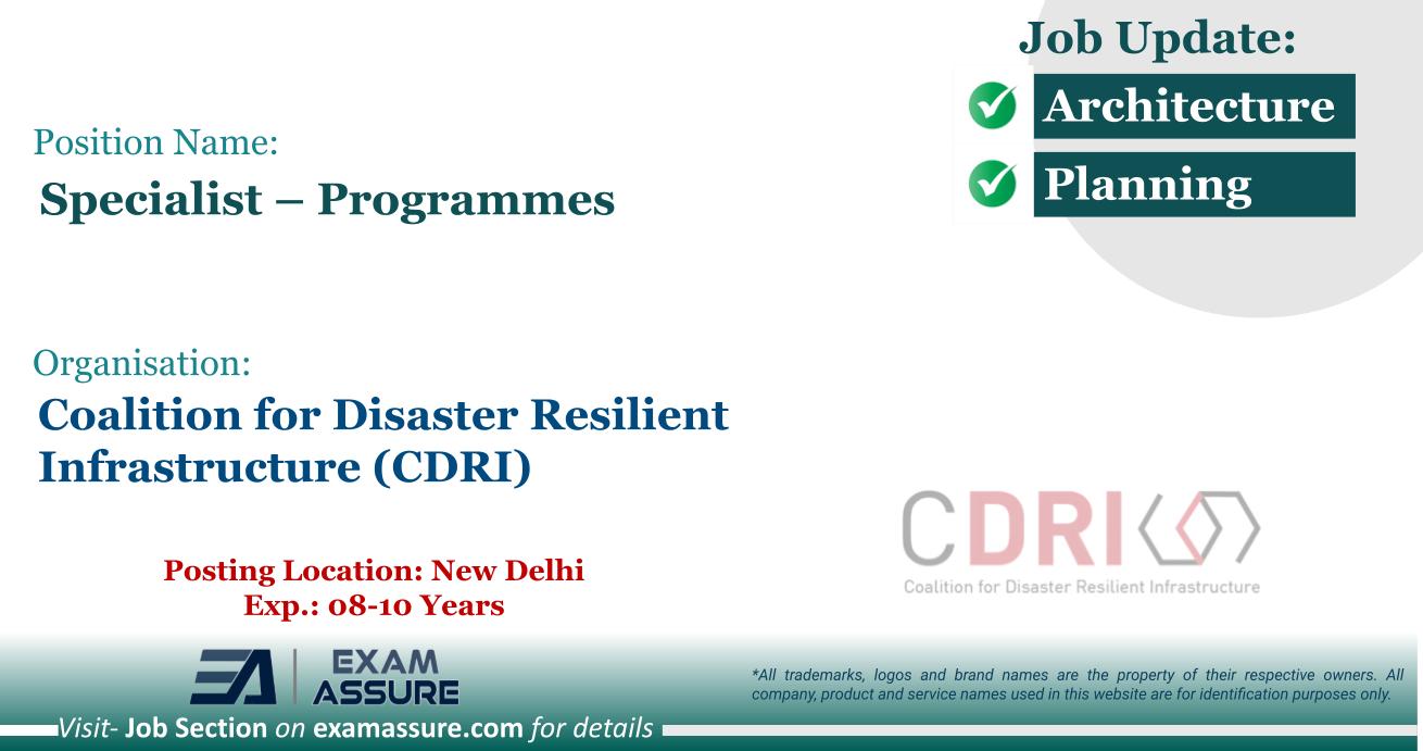 Vacancy for Specialist – Programmes at Coalition for Disaster Resilient Infrastructure (CDRI) | Posting Location: New Delhi (Exp.: 08-10 Years)