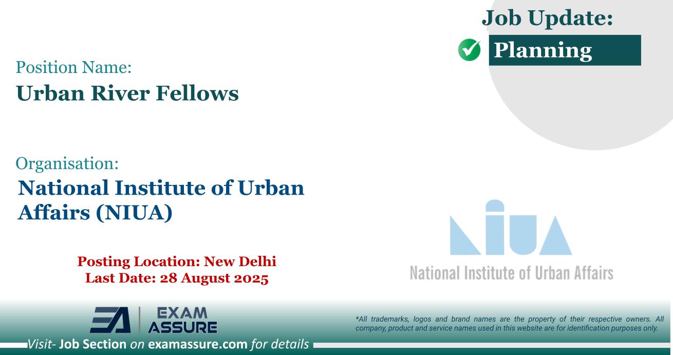 Vacancy for Urban River Fellows at National Institute of Urban Affairs (NIUA) | Posting Location: New Delhi (Last Date: 28 August 2025)