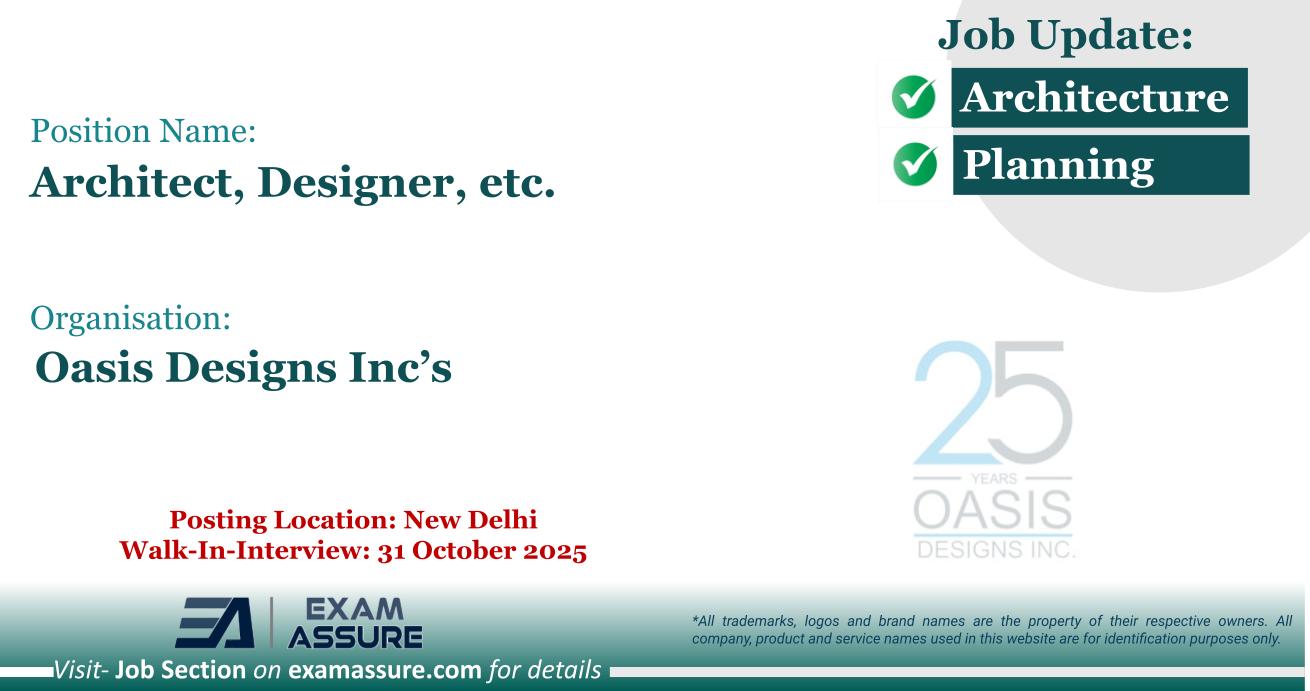 Vacancy for Architect, Designer, etc. at Oasis Designs Inc’s | Posting Location: New Delhi (Walk-In-Interview: 31 October 2025)