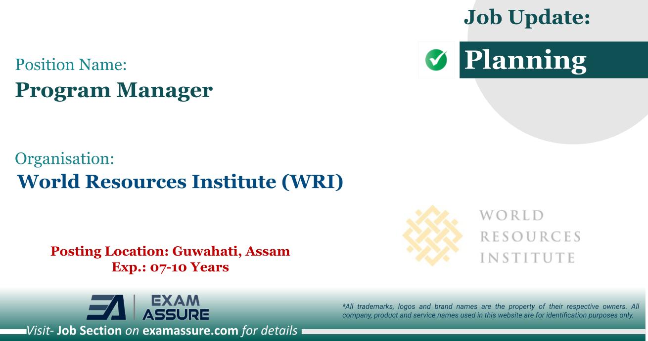 Vacancy for Program Manager at World Resources Institute (WRI) | Posting Location: Guwahati, Assam (Exp.: 07-10 Years)