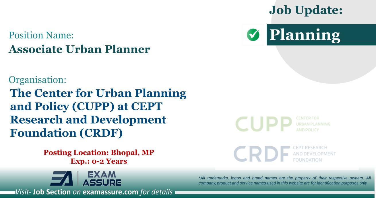 Vacancy for Associate Urban Planner at The Center for Urban Planning and Policy (CUPP) at CEPT Research and Development Foundation (CRDF) | Posting Location: Bhopal, MP (Exp.: 0-2 Years)