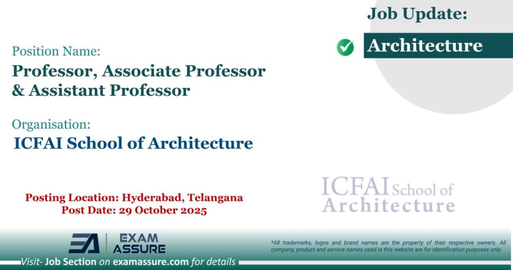 Vacancy for Professor, Associate Professor & Assistant Professor at ICFAI School of Architecture | Posting Location: Hyderabad, Telangana (Post Date: 29 October 2025)