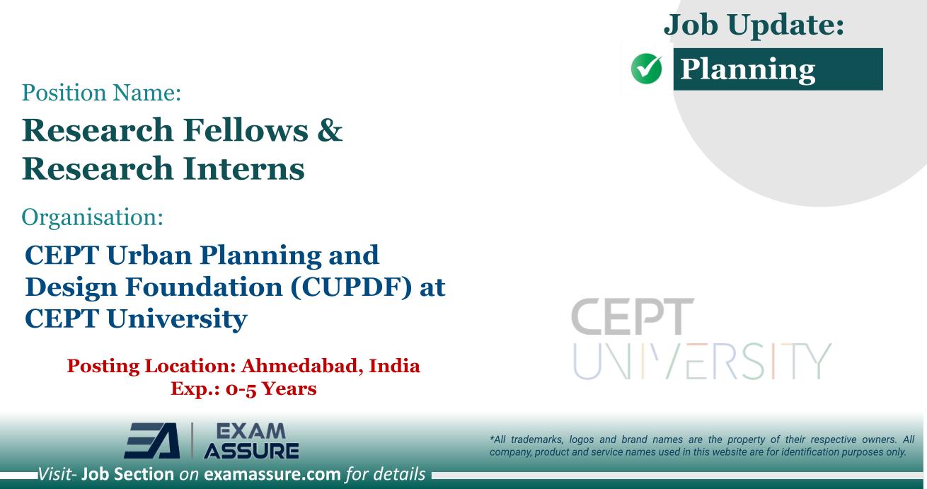 Vacancy for Research Fellows & Research Interns at CEPT Urban Planning and Design Foundation (CUPDF) at CEPT University | Posting Location: Ahmedabad, India (Exp.: 0-5 Years)