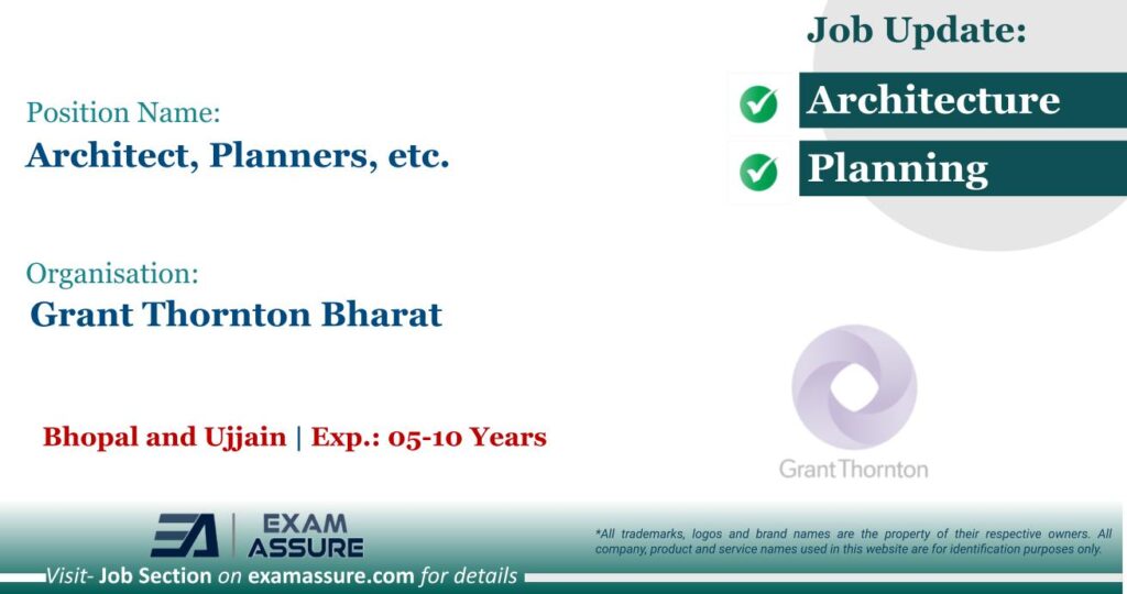 Vacancy for Architect, Planners, etc. at Grant Thornton Bharat | Posting Location: Bhopal and Ujjain (Exp.: 05-10 Years)