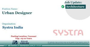 Vacancy for Urban Designer at Systra India| Posting Location: Varanasi (Exp.: 05-10 Years)