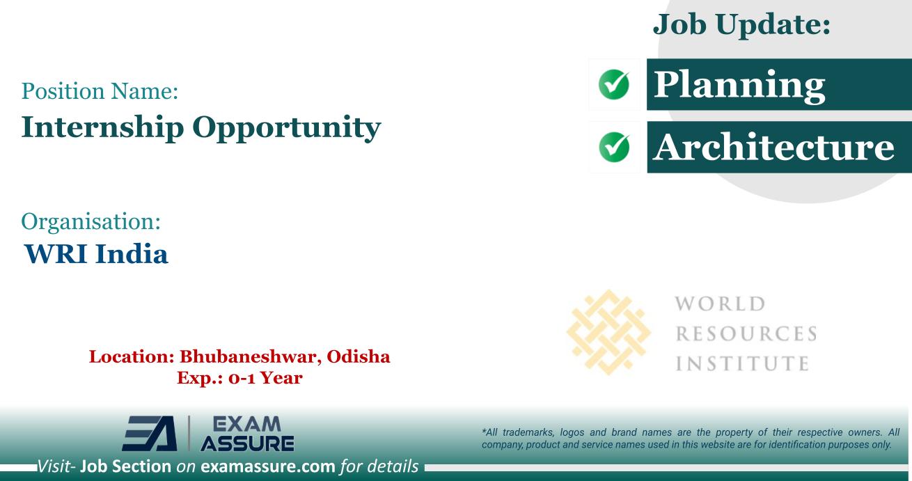 Internship Opportunity at WRI India | Posting Location: Bhubaneshwar, Odisha (Exp.: 0-1 Year)
